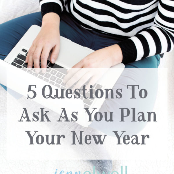 5 Questions To Ask As You Plan Your New Year - Jenn Elwell