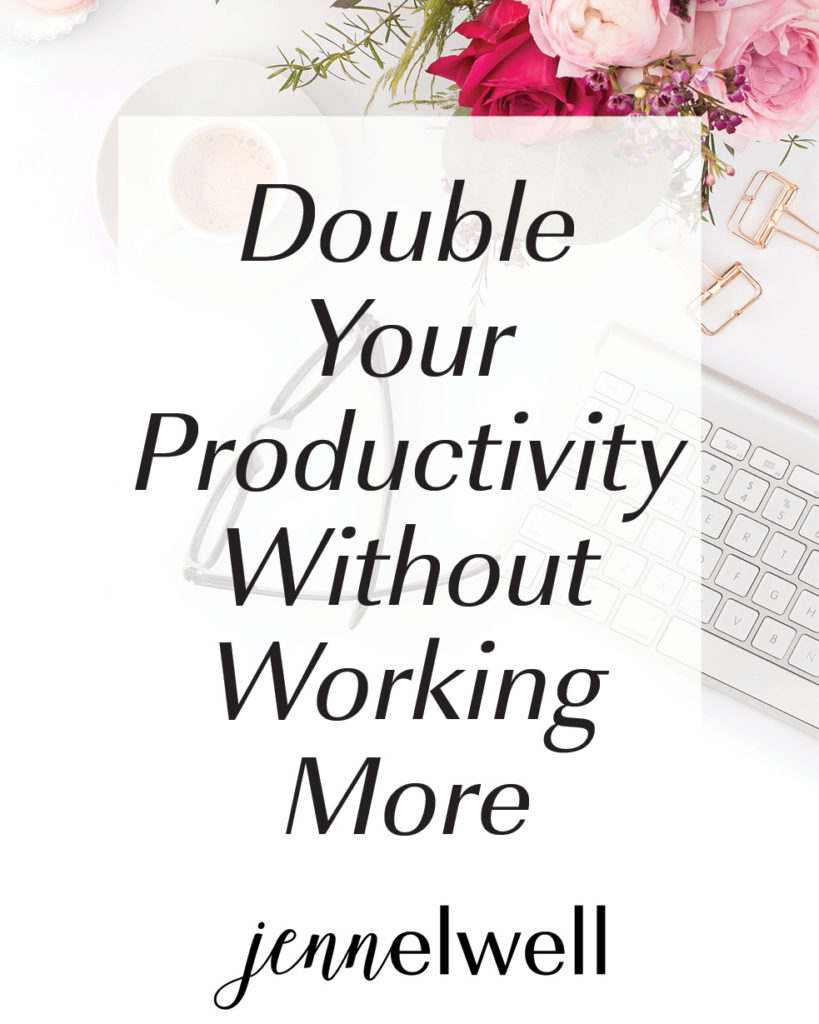 How I Doubled My Productivity Without Spending More Time Working - Jenn Elwell