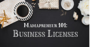 Mamapreneur 101: Business Licenses - Jenn Elwell