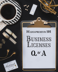 Mamapreneur 101: Frequently Asked Questions About Business Licenses