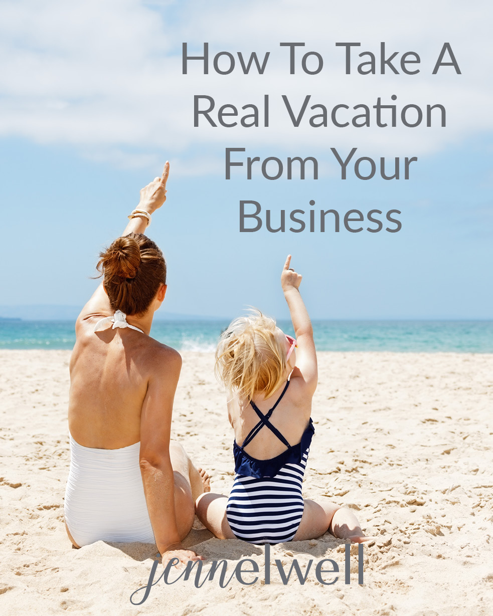 Take A Real Vacation From Your Business - Jenn Elwell