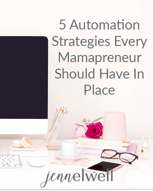 5 Automation Strategies For Mamapreneurs - Jenn Elwell